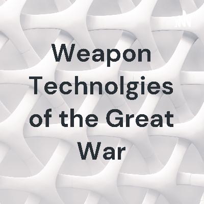 Weapon Technologies of the Great War.