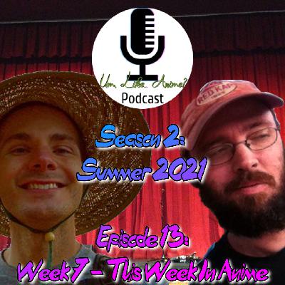 Season 2: Episode 13: Summer 2021 – Week 7 – This Week in Anime
