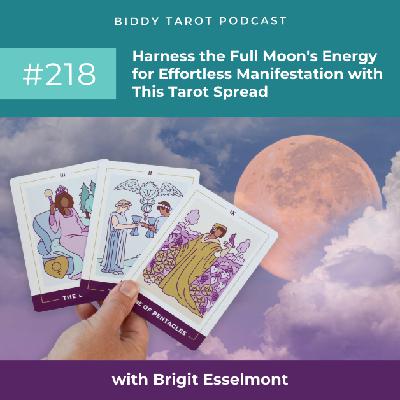 BTP218: Harness the Full Moon's Energy for Effortless Manifestation with This Tarot Spread