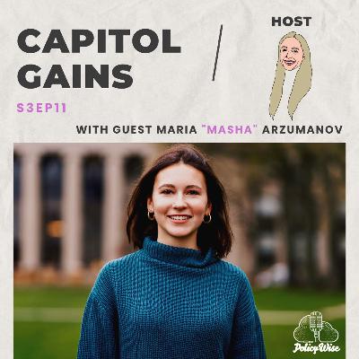 S3 E12: Capitol Gains with Maria "Masha" Arzumanov S3 E12: Capitol Gains with Maria "Masha" Arzumanov