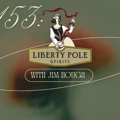 153: Liberty Pole With Jim Hough