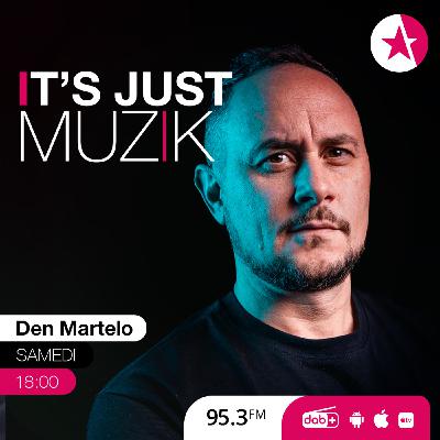 IT'S JUST MUZIK #114 with DEN MARTELO [24 MAY'25]