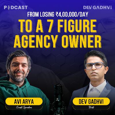 How Avi Arya Went From Losing ₹400,000/Per Day To Becoming A 7-Figure Agency Owner | Dev Gadhvi How Avi Arya Went From Losing ₹400,000/Per Day To Becoming A 7-Figure Agency Owner | Dev Gadhvi