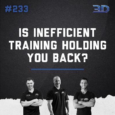 #233: Is Inefficient Training Holding You Back?