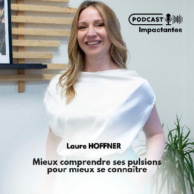 Mieux comprendre ses pulsions pour mieux se connaître avec Laure Hoffner