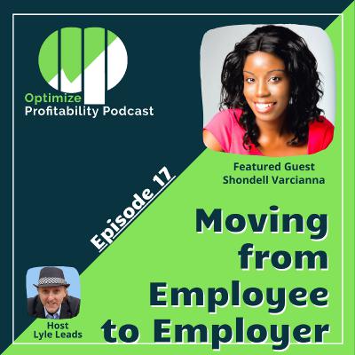Episode 18 - Moving From Employee to Employer with Shondell Varcianna