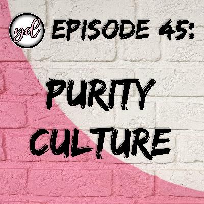 EP45: Purity Culture EP45: Purity Culture