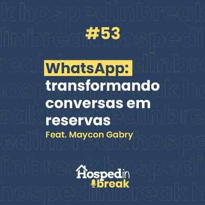 Episódio 53 ⎮ WhatsApp: transformando conversas em reservas ⎮ feat Maycon Gabry