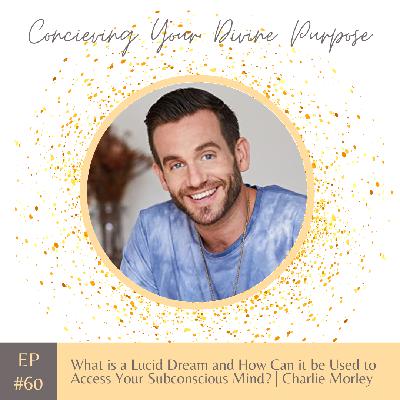 EP 60 What is a Lucid Dream and How Can it be Used to Access Your Subconscious Mind? | Charlie Morley