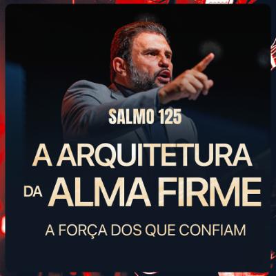 #631 - Salmo 125- A Arquitetura da Alma Firme - A força dos que confiam | JB Carvalho