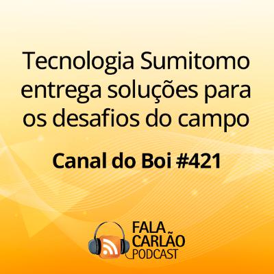 Tecnologia Sumitomo entrega soluções para os desafios do campo | Canal do Boi #421 Tecnologia Sumitomo entrega soluções para os desafios do campo | Canal do Boi #421