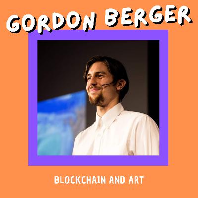 Talk#10 Blockchain and Art with Gordon Berger Talk#10 Blockchain and Art with Gordon Berger