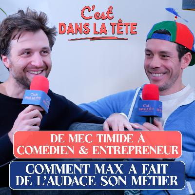 #04. Comment Max, comédien ancien timide, a fait de l'audace son métier