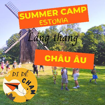 #6. [P4] Kể chuyện Summer Camp tại Estonia - 3 tháng, 1 mình lang thang Châu Âu