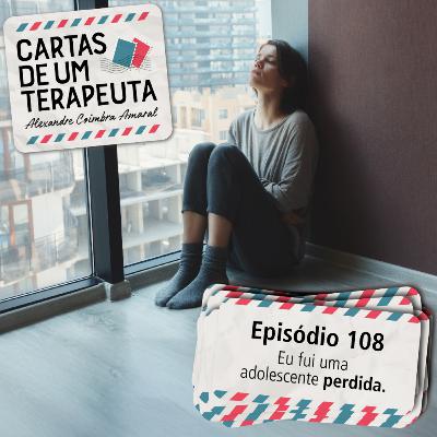 #108 - Eu fui uma adolescente perdida