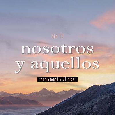 Devocional Día 13 - Nosotros y Aquellos