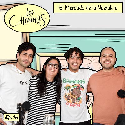 EP 15: Los Meninos⎮El Mercado de la Nostalgia⎮W.O.L.F. & Adrian Bluper