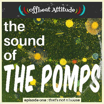 The Sound of The Pomps: That's Not a House