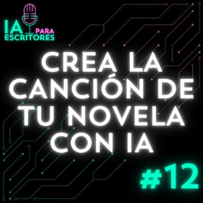 Episodio 12: Crea la canción de tu novela con Inteligencia Artificial