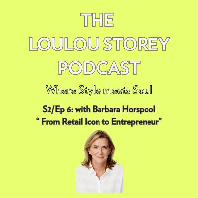 S2 / Ep 6: The Journey From Retail Icon to Entrepreneur with Barbara Horspool