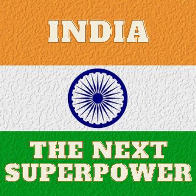 #006 INDIA: The Next SuperPower