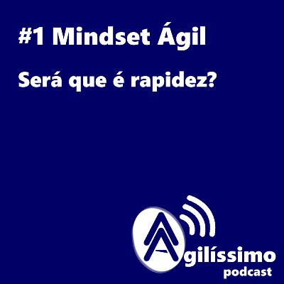 #1 Mindset Ágil - Será que é ter rapidez? #1 Mindset Ágil - Será que é ter rapidez?