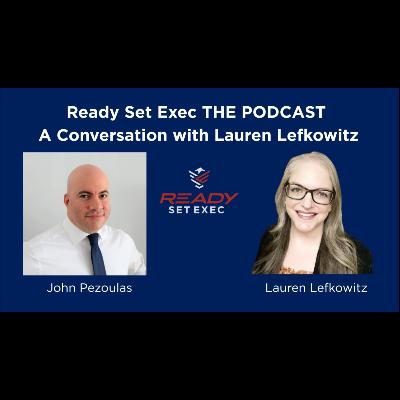 Ready Set Exec THE PODCAST - Conversation with Lauren Lefkowitz Ready Set Exec THE PODCAST - Conversation with Lauren Lefkowitz