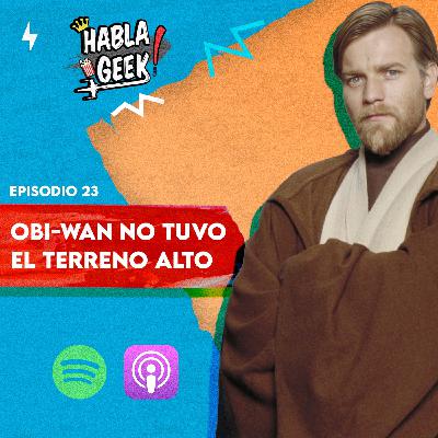 23. Obi-Wan no tuvo el terreno alto - Con Podcast Escoria Rebelde y Con Sentido