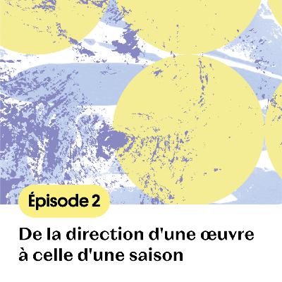 Le Banquet Céleste se raconte - épisode 2 De la direction d'une œuvre à celle d'une saison