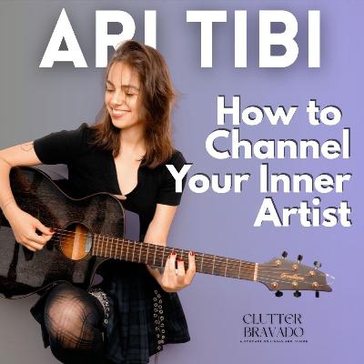Clutter Bravado Ep 50: How to Channel Your Inner Artist with Ari Tibi Clutter Bravado Ep 50: How to Channel Your Inner Artist with Ari Tibi