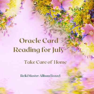 Sacred Sunday Session: July Oracle Card Reading: Take Care of Home
