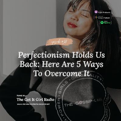 Perfectionism Holds Us Back: Here Are 5 Ways To Overcome It Perfectionism Holds Us Back: Here Are 5 Ways To Overcome It