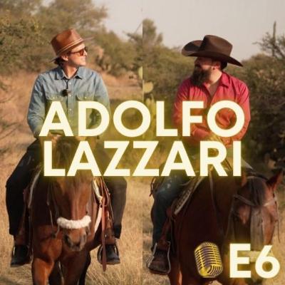 E6 - ADOLFO LAZZARI - Mi emprendimiento, carencia y rechazo, miedo a estar solo.