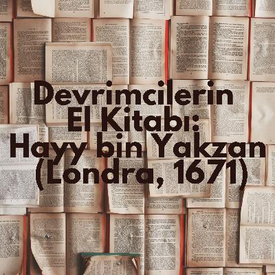 Devrimcilerin El Kitabı: Hayy bin Yakzan (Londra, 1671) Devrimcilerin El Kitabı: Hayy bin Yakzan (Londra, 1671)