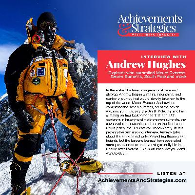 EP 17: Andrew Hughes - Explorer who summited Mount Everest, Seven Summits, South Pole and more