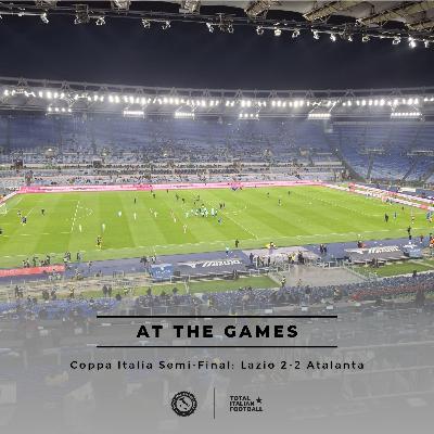 Ep.326: At the Games - Lazio 2-2 Atalanta | Coppa Italia semi-final