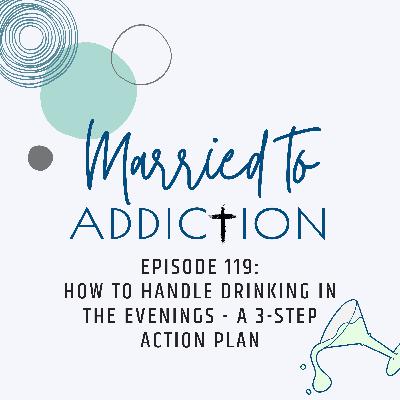 Episode 119: How to Handle Drinking in the Evenings - A 3-Step Action Plan