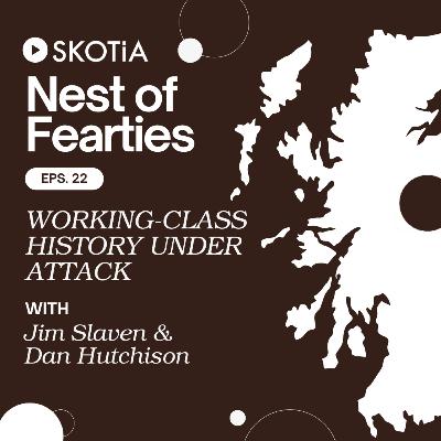 Nest of Fearties #22: Working-Class History Under Attack