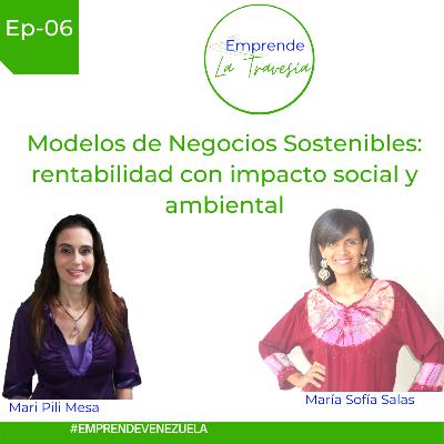 Episodio 06 Modelos de Negocios Sostenibles: rentabilidad con impacto social y ambiental