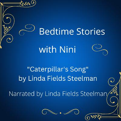 "Caterpillar's Song" by Linda Fields Steelman "Caterpillar's Song" by Linda Fields Steelman