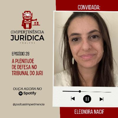 A Plenitude de Defesa no Tribunal do Juri - Eleonora Nacif - Episódio 28