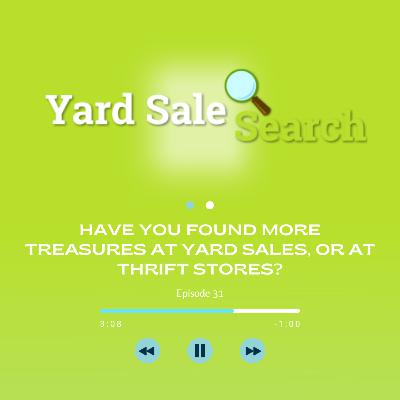 Have You Found More Treasures At Yard Sales, or At Thrift Stores? | Yard Sale Search Podcast Have You Found More Treasures At Yard Sales, or At Thrift Stores? | Yard Sale Search Podcast