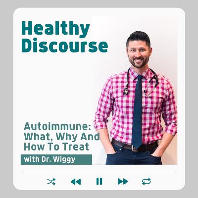 Autoimmune Disease: What, Why and how to treat with Dr. Wiggy Autoimmune Disease: What, Why and how to treat with Dr. Wiggy