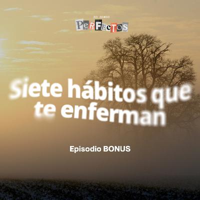 7 HÁBITOS QUE TE ENFERMAN