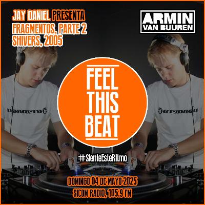 Feel This Beat | Fragmentos de Armin van Buuren Pt. II - Shivers (2005) - 04 mayo 2025