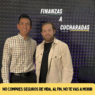 Episodio 34 | No compres seguros de vida, al fin, no te vas a morir