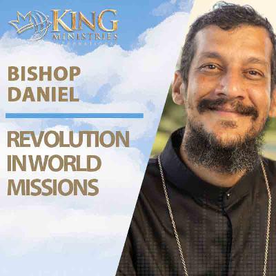 Revolution in World Missions | Bishop Daniel (Episode 395)