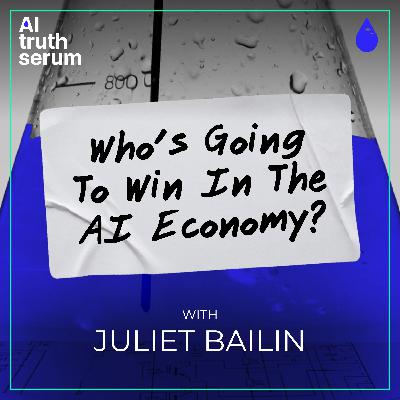 Who’s Going To Win In The AI Economy? with Juliet Bailin