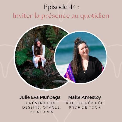 44. Inviter la présence au quotidien avec @julieevamunoaga