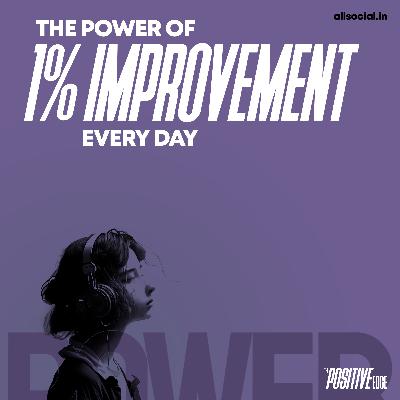 The Power of 1% Improvement Every Day - Episode #5 The Power of 1% Improvement Every Day - Episode #5